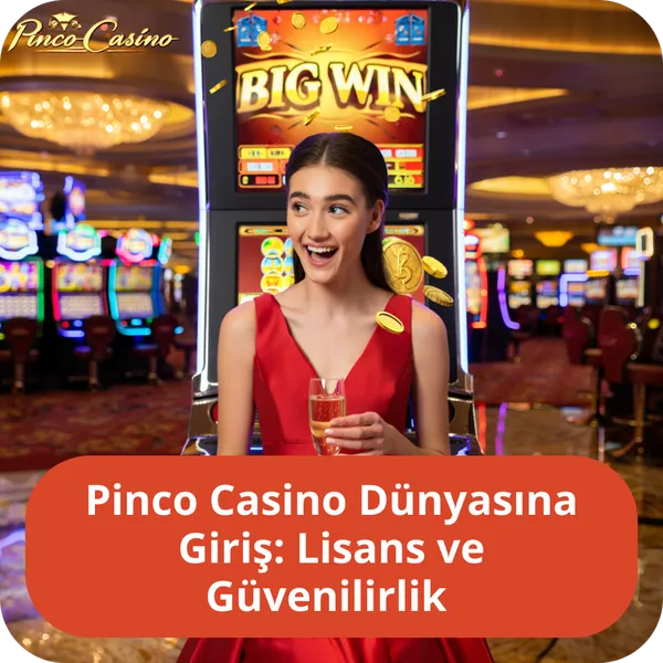 Pinco Casino Dünyasına Giriş: Lisans ve Güvenilirlik