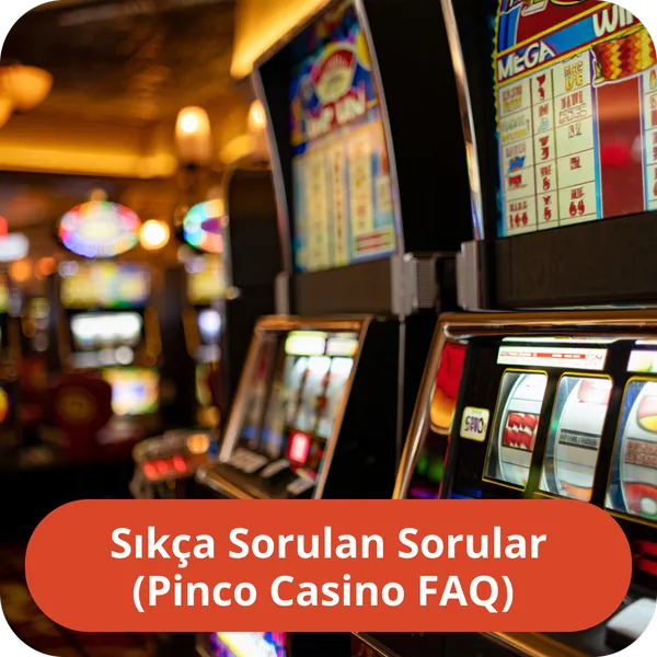 Sıkça Sorulan Sorular (Pinco Casino FAQ)