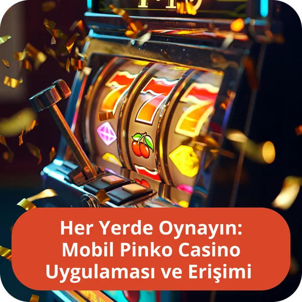 Her Yerde Oynayın: Mobil Pinko Casino Uygulaması ve Erişimi