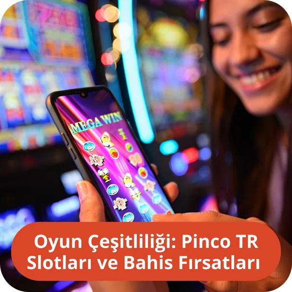 Oyun Çeşitliliği: Pinco TR Slotları ve Bahis Fırsatları