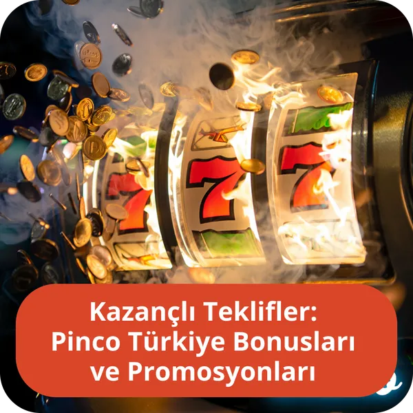 Kazançlı Teklifler: Pinco Türkiye Bonusları ve Promosyonları